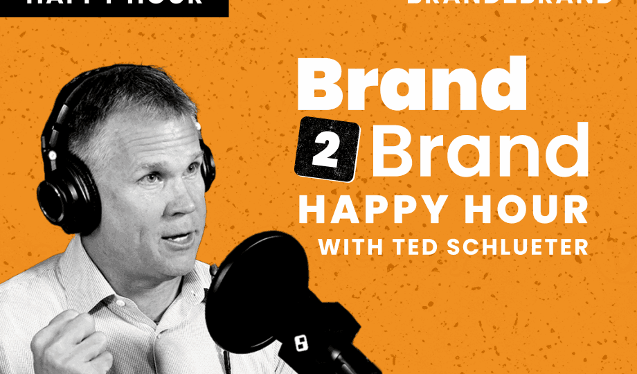 Brand2Brand Happy Hour with Ted Schleuter